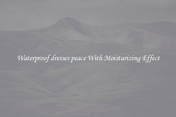 Waterproof dresses peace With Moisturizing Effect