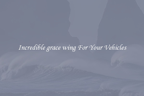 Incredible grace wing For Your Vehicles