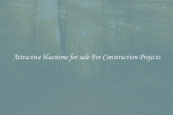 Attractive bluestone for sale For Construction Projects