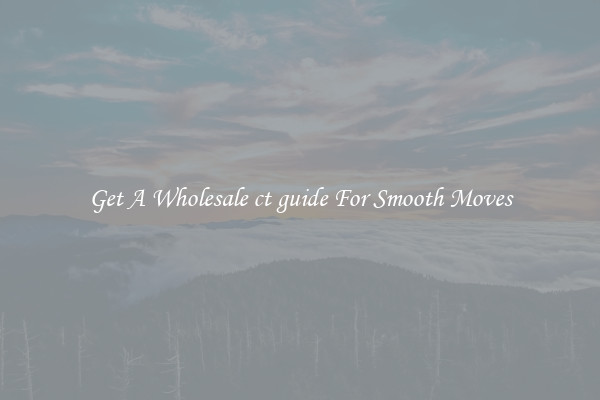 Get A Wholesale ct guide For Smooth Moves