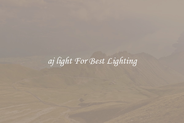 aj light For Best Lighting