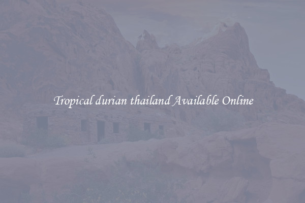 Tropical durian thailand Available Online