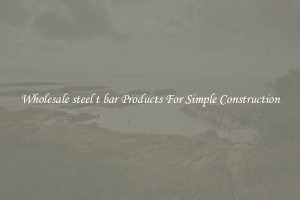 Wholesale steel t bar Products For Simple Construction
