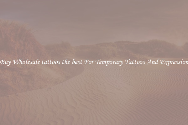 Buy Wholesale tattoos the best For Temporary Tattoos And Expression