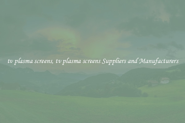 tv plasma screens, tv plasma screens Suppliers and Manufacturers