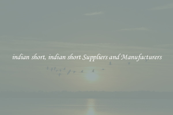 indian short, indian short Suppliers and Manufacturers