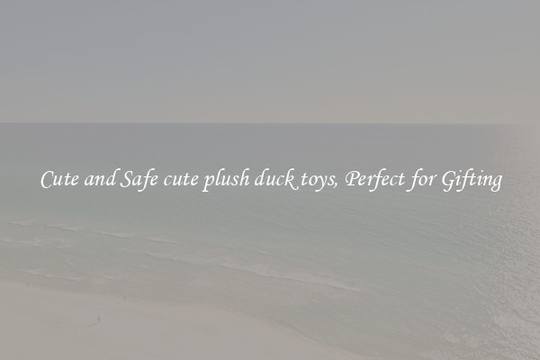 Cute and Safe cute plush duck toys, Perfect for Gifting
