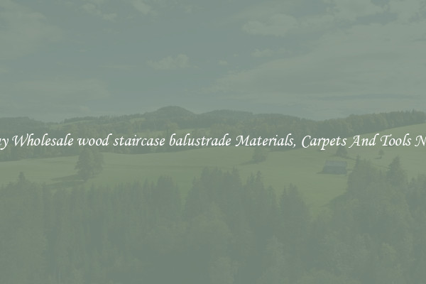 Buy Wholesale wood staircase balustrade Materials, Carpets And Tools Now