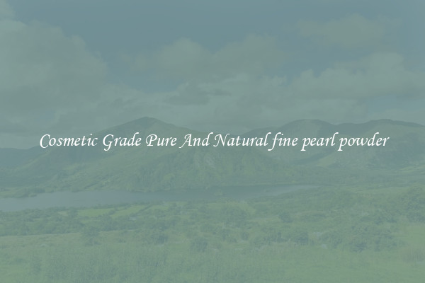 Cosmetic Grade Pure And Natural fine pearl powder