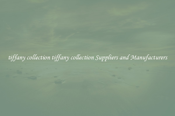 tiffany collection tiffany collection Suppliers and Manufacturers