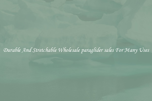 Durable And Stretchable Wholesale paraglider sales For Many Uses