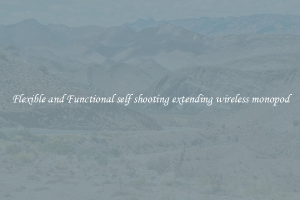 Flexible and Functional self shooting extending wireless monopod