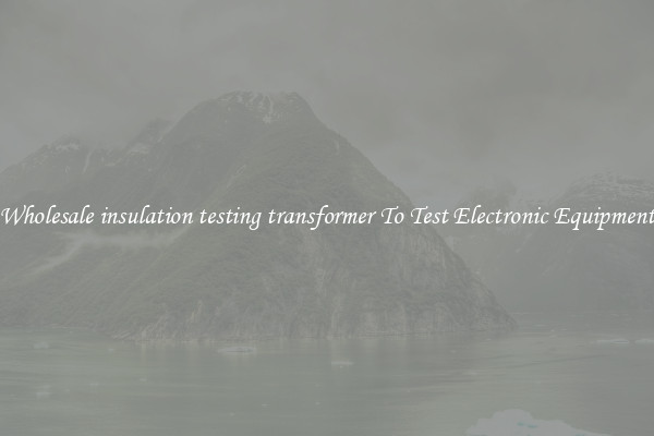 Wholesale insulation testing transformer To Test Electronic Equipment