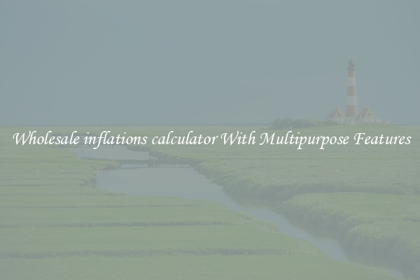 Wholesale inflations calculator With Multipurpose Features