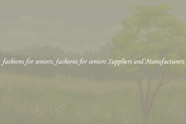 fashions for seniors, fashions for seniors Suppliers and Manufacturers