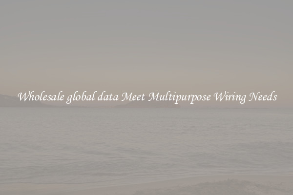 Wholesale global data Meet Multipurpose Wiring Needs