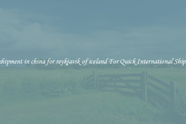 sea shipment in china for reykjavik of iceland For Quick International Shipping
