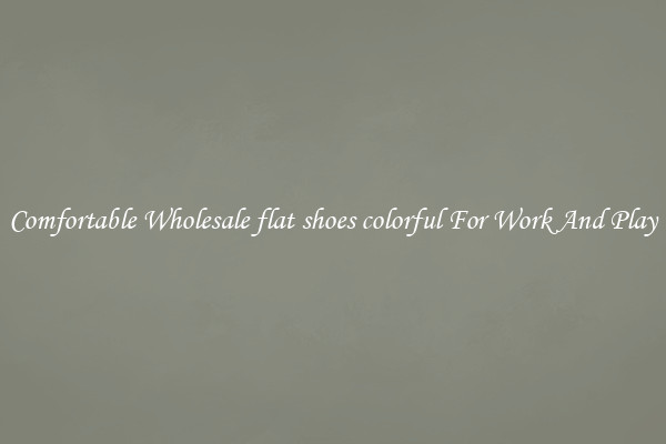 Comfortable Wholesale flat shoes colorful For Work And Play