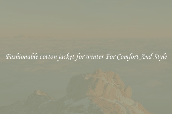 Fashionable cotton jacket for winter For Comfort And Style