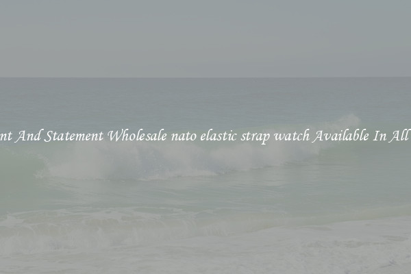 Elegant And Statement Wholesale nato elastic strap watch Available In All Styles