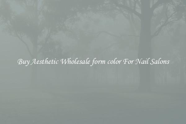 Buy Aesthetic Wholesale form color For Nail Salons