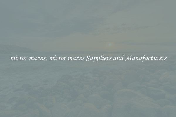 mirror mazes, mirror mazes Suppliers and Manufacturers