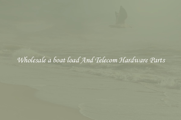 Wholesale a boat load And Telecom Hardware Parts