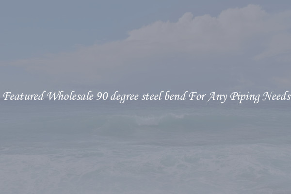 Featured Wholesale 90 degree steel bend For Any Piping Needs