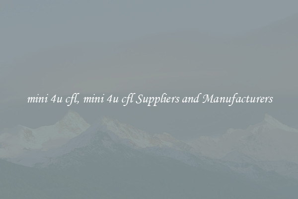 mini 4u cfl, mini 4u cfl Suppliers and Manufacturers