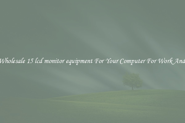 Crisp Wholesale 15 lcd monitor equipment For Your Computer For Work And Home