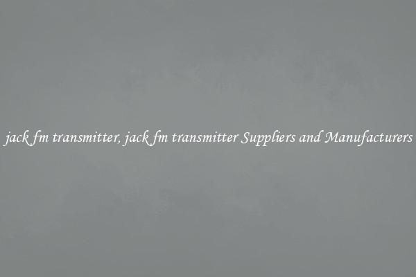 jack fm transmitter, jack fm transmitter Suppliers and Manufacturers