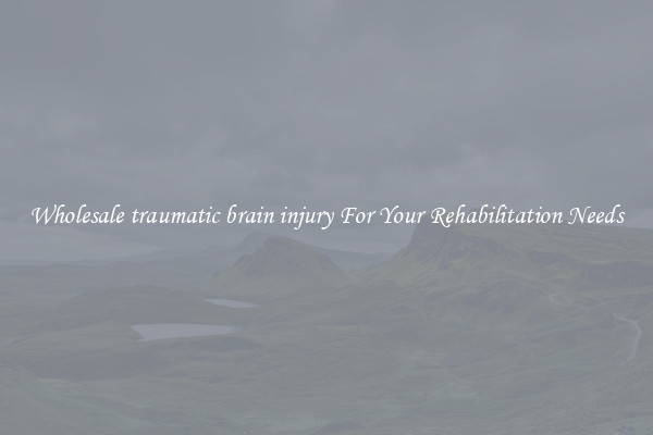 Wholesale traumatic brain injury For Your Rehabilitation Needs