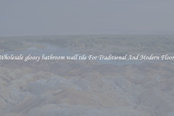 Wholesale gloosy bathroom wall tile For Traditional And Modern Floors