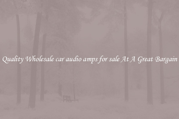 Quality Wholesale car audio amps for sale At A Great Bargain