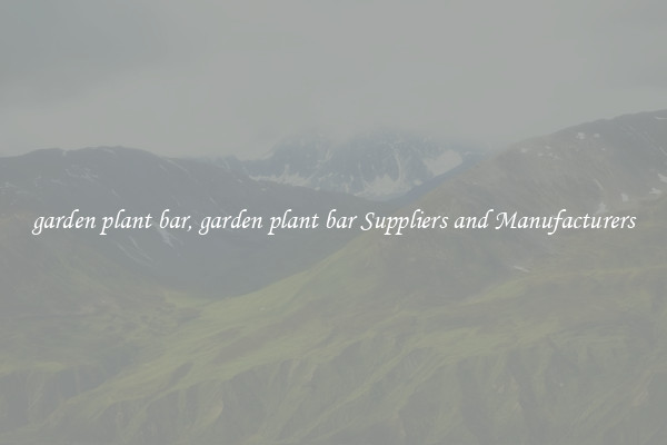 garden plant bar, garden plant bar Suppliers and Manufacturers