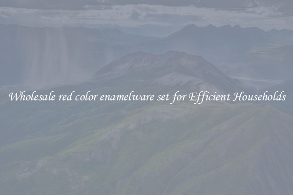 Wholesale red color enamelware set for Efficient Households
