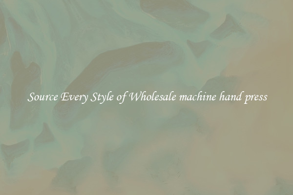Source Every Style of Wholesale machine hand press