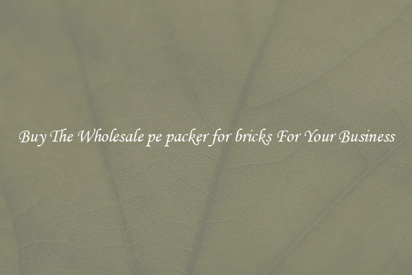  Buy The Wholesale pe packer for bricks For Your Business 