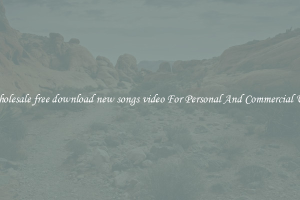 Wholesale free download new songs video For Personal And Commercial Use