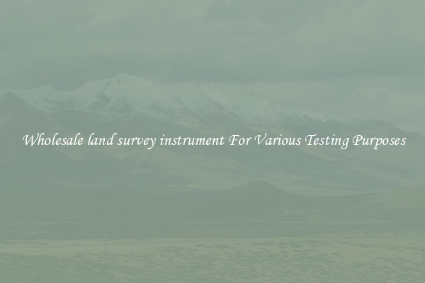 Wholesale land survey instrument For Various Testing Purposes