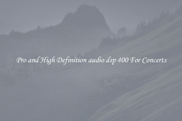 Pro and High Definition audio dsp 400 For Concerts
