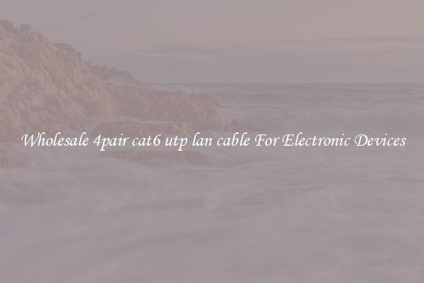 Wholesale 4pair cat6 utp lan cable For Electronic Devices