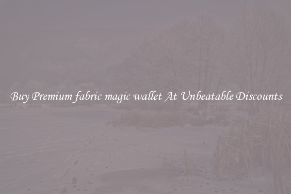 Buy Premium fabric magic wallet At Unbeatable Discounts