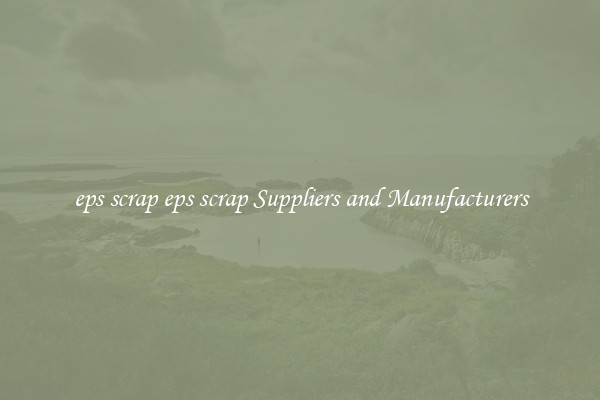 eps scrap eps scrap Suppliers and Manufacturers
