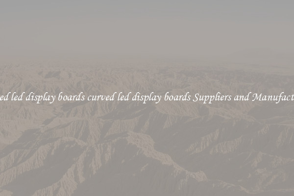 curved led display boards curved led display boards Suppliers and Manufacturers