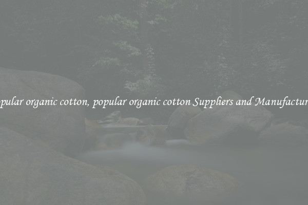 popular organic cotton, popular organic cotton Suppliers and Manufacturers