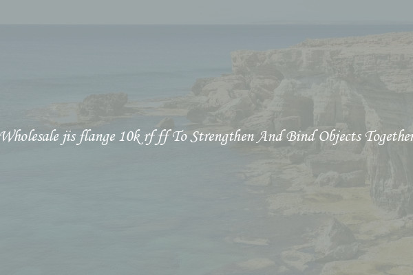 Wholesale jis flange 10k rf ff To Strengthen And Bind Objects Together