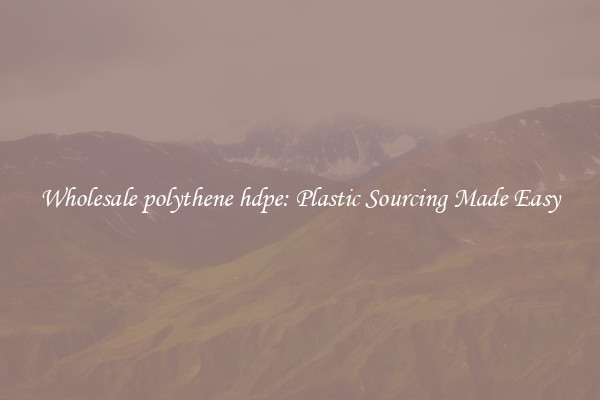 Wholesale polythene hdpe: Plastic Sourcing Made Easy