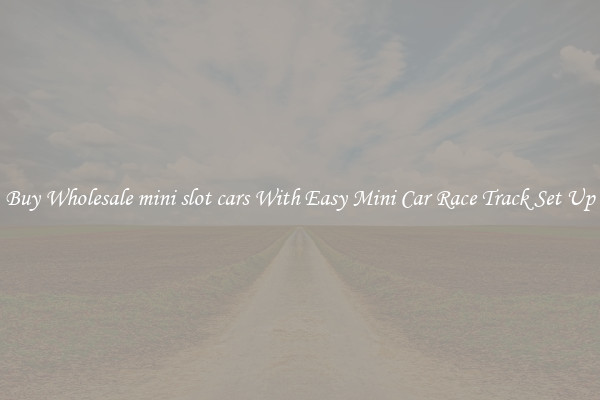 Buy Wholesale mini slot cars With Easy Mini Car Race Track Set Up