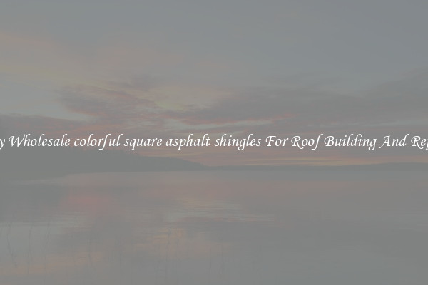 Buy Wholesale colorful square asphalt shingles For Roof Building And Repair